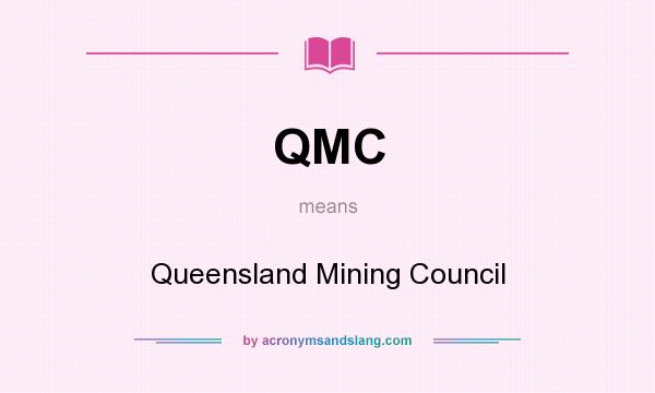 What does QMC mean? It stands for Queensland Mining Council