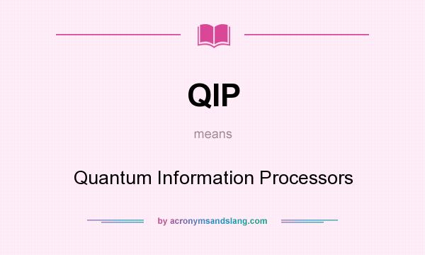 What does QIP mean? It stands for Quantum Information Processors
