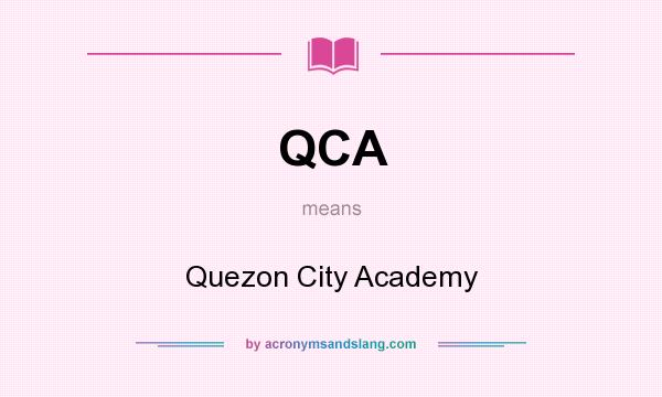 What does QCA mean? It stands for Quezon City Academy
