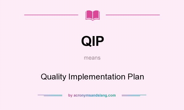 What does QIP mean? It stands for Quality Implementation Plan