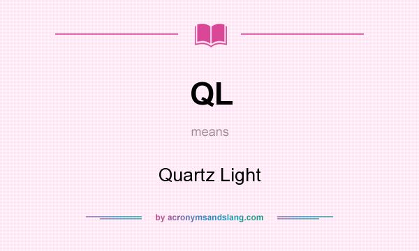 What does QL mean? It stands for Quartz Light