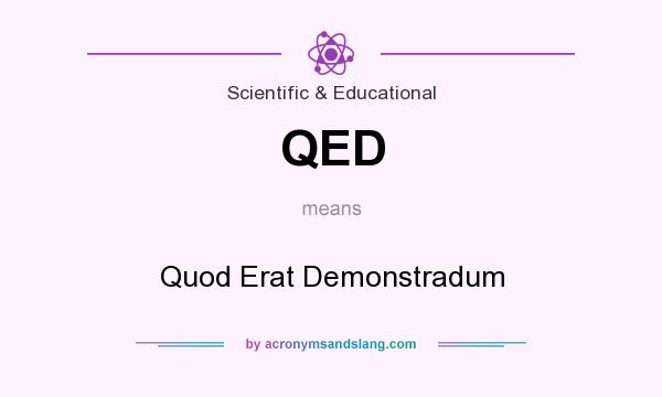 What does QED mean? It stands for Quod Erat Demonstradum