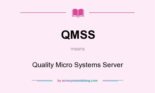 What does QMSS mean? It stands for Quality Micro Systems Server