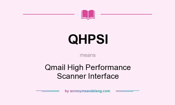 What does QHPSI mean? It stands for Qmail High Performance Scanner Interface