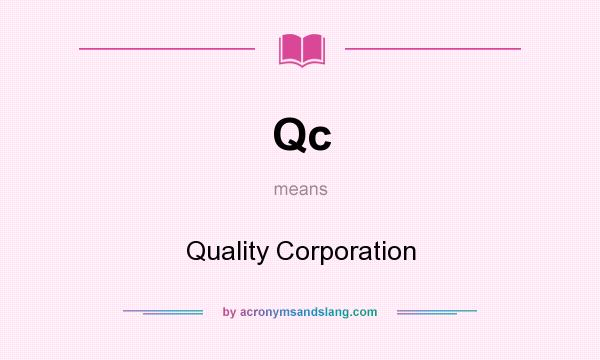 What does Qc mean? It stands for Quality Corporation