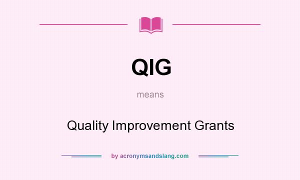 What does QIG mean? It stands for Quality Improvement Grants