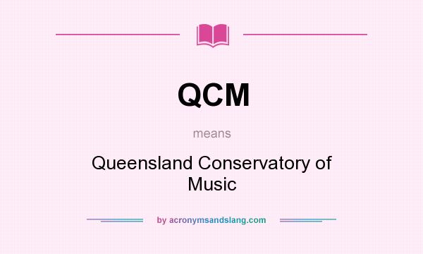 What does QCM mean? It stands for Queensland Conservatory of Music