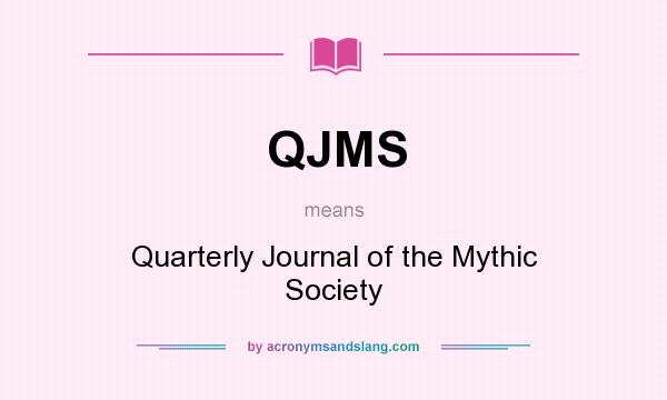 What does QJMS mean? It stands for Quarterly Journal of the Mythic Society