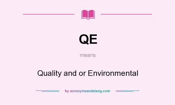 What does QE mean? It stands for Quality and or Environmental
