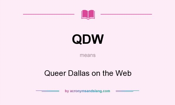 What does QDW mean? It stands for Queer Dallas on the Web