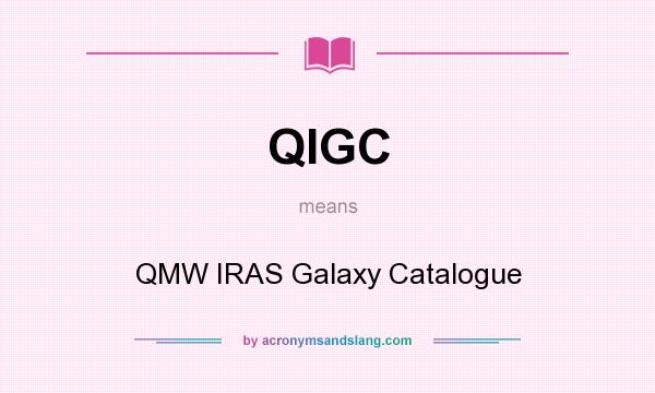 What does QIGC mean? It stands for QMW IRAS Galaxy Catalogue
