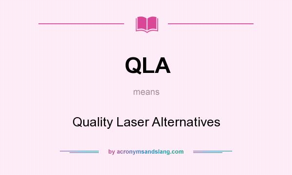 What does QLA mean? It stands for Quality Laser Alternatives
