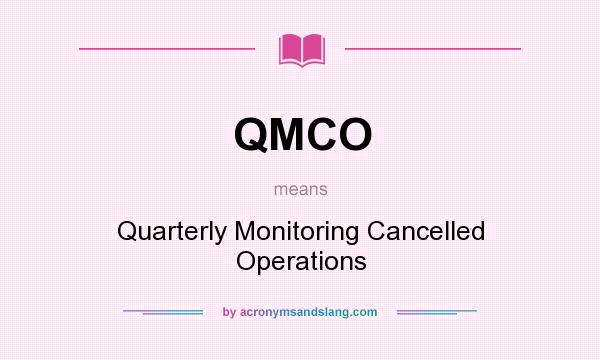 What does QMCO mean? It stands for Quarterly Monitoring Cancelled Operations