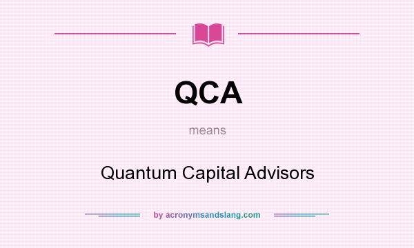 What does QCA mean? It stands for Quantum Capital Advisors