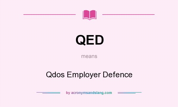 What does QED mean? It stands for Qdos Employer Defence