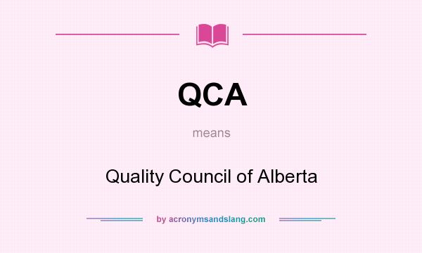 What does QCA mean? It stands for Quality Council of Alberta