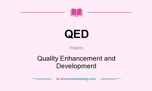 What does QED mean? It stands for Quality Enhancement and Development