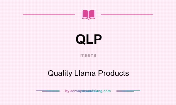 What does QLP mean? It stands for Quality Llama Products