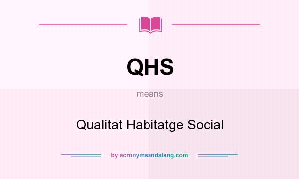 What does QHS mean? It stands for Qualitat Habitatge Social