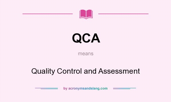 What does QCA mean? It stands for Quality Control and Assessment