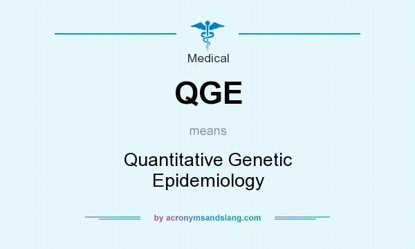 What does QGE mean? It stands for Quantitative Genetic Epidemiology