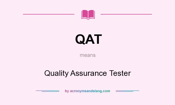 What does QAT mean? It stands for Quality Assurance Tester