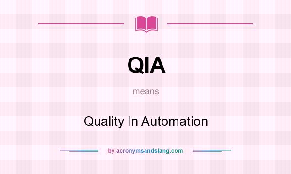 What does QIA mean? It stands for Quality In Automation