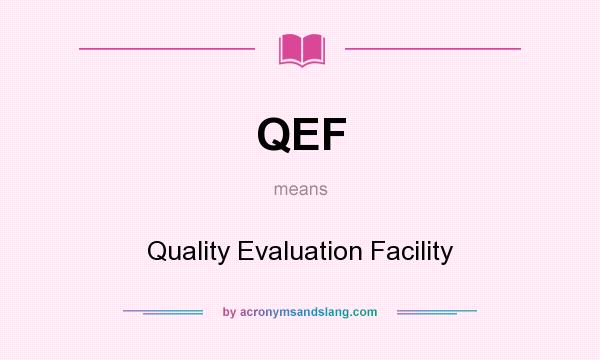 What does QEF mean? It stands for Quality Evaluation Facility