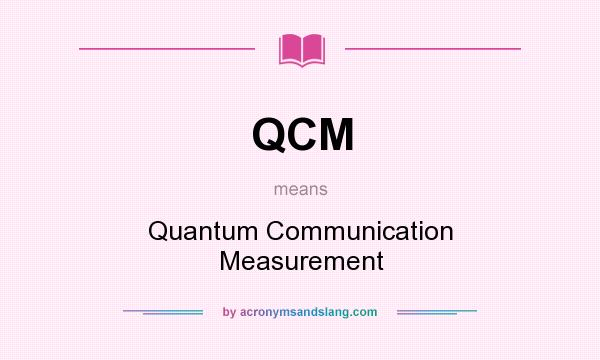 What does QCM mean? It stands for Quantum Communication Measurement