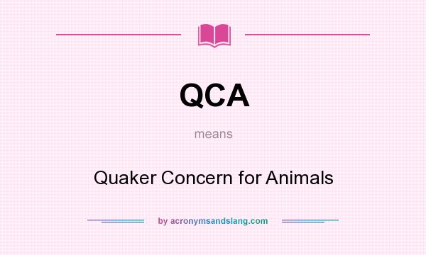 What does QCA mean? It stands for Quaker Concern for Animals