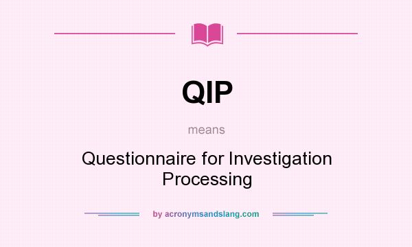 What does QIP mean? It stands for Questionnaire for Investigation Processing