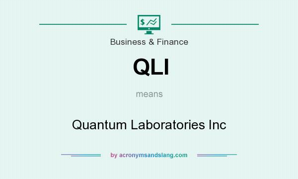 What does QLI mean? It stands for Quantum Laboratories Inc