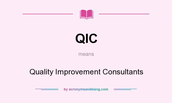 What does QIC mean? It stands for Quality Improvement Consultants