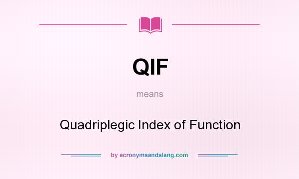 What does QIF mean? It stands for Quadriplegic Index of Function