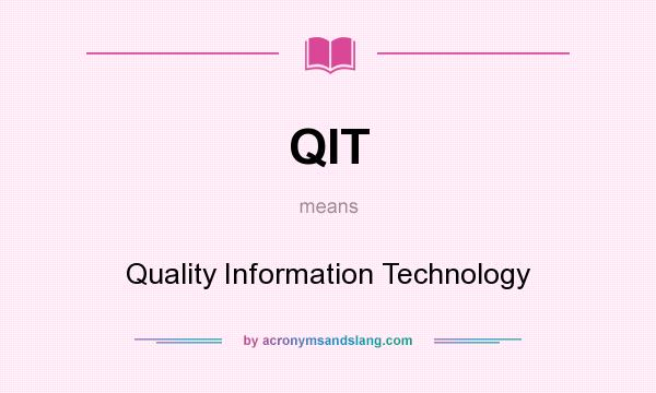 What does QIT mean? It stands for Quality Information Technology
