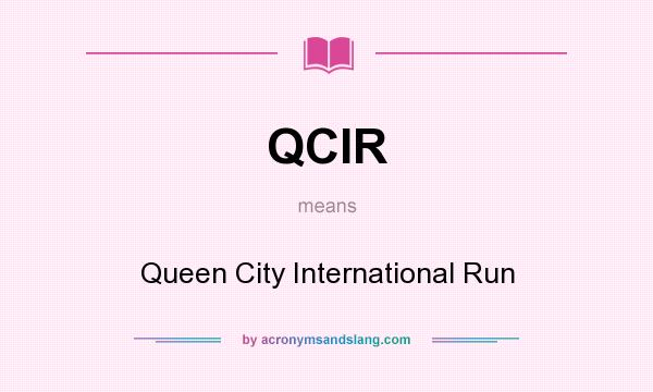 What does QCIR mean? It stands for Queen City International Run