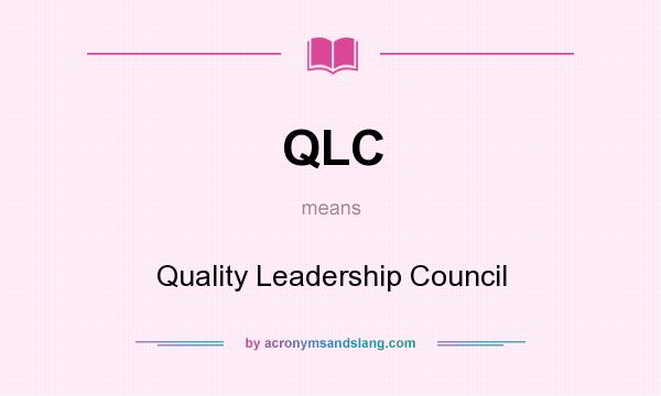What does QLC mean? It stands for Quality Leadership Council