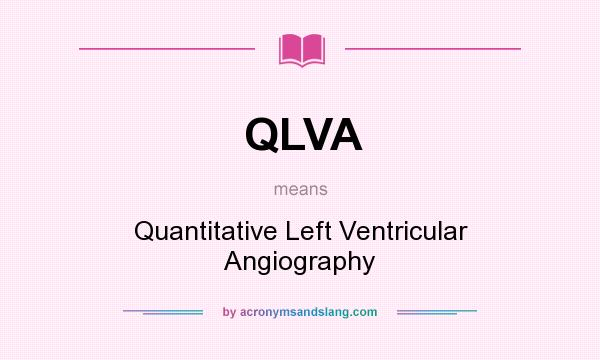 What does QLVA mean? It stands for Quantitative Left Ventricular Angiography