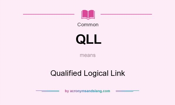 What does QLL mean? It stands for Qualified Logical Link