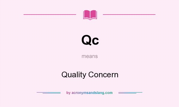 What does Qc mean? It stands for Quality Concern