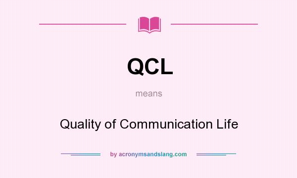 What does QCL mean? It stands for Quality of Communication Life