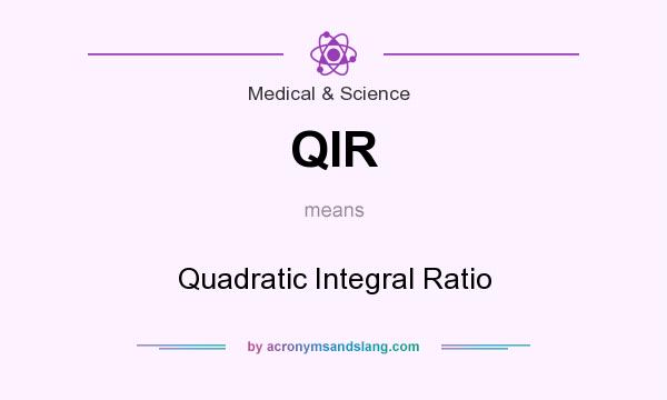 What does QIR mean? It stands for Quadratic Integral Ratio