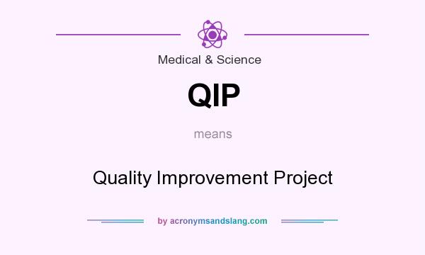 What does QIP mean? It stands for Quality Improvement Project