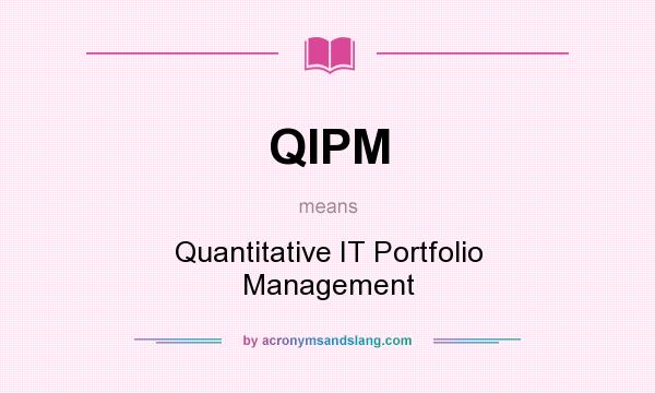 What does QIPM mean? It stands for Quantitative IT Portfolio Management