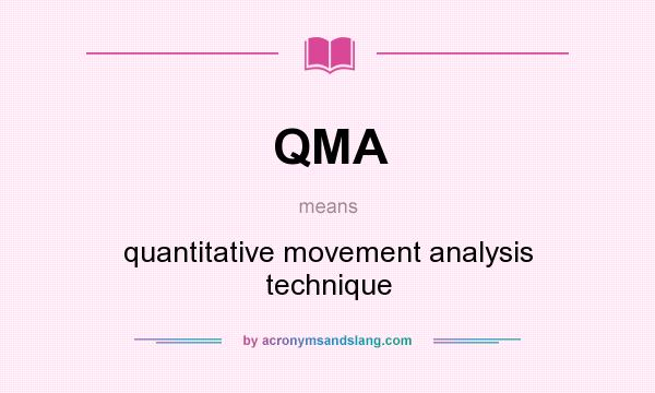 What does QMA mean? It stands for quantitative movement analysis technique