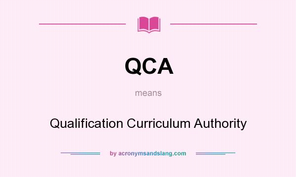 What does QCA mean? It stands for Qualification Curriculum Authority