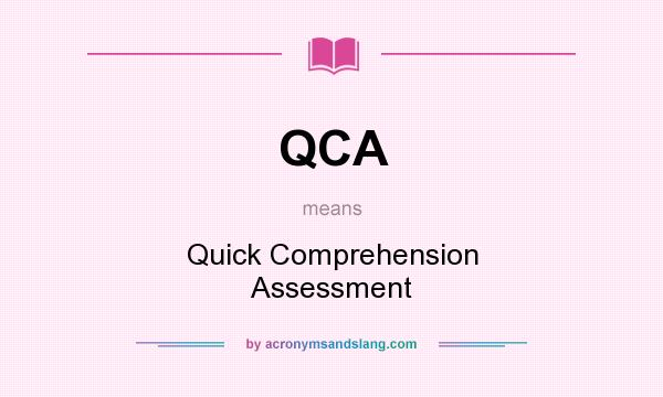 What does QCA mean? It stands for Quick Comprehension Assessment