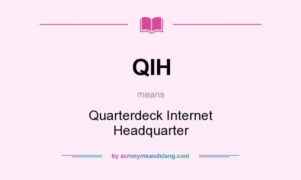 What does QIH mean? It stands for Quarterdeck Internet Headquarter
