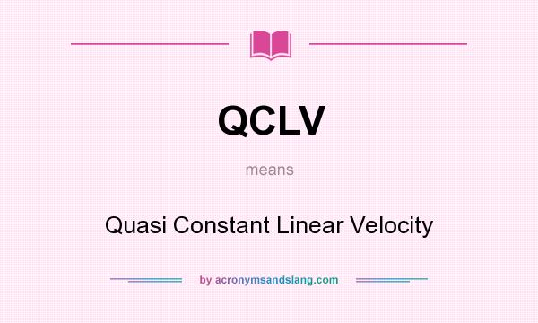 What does QCLV mean? It stands for Quasi Constant Linear Velocity