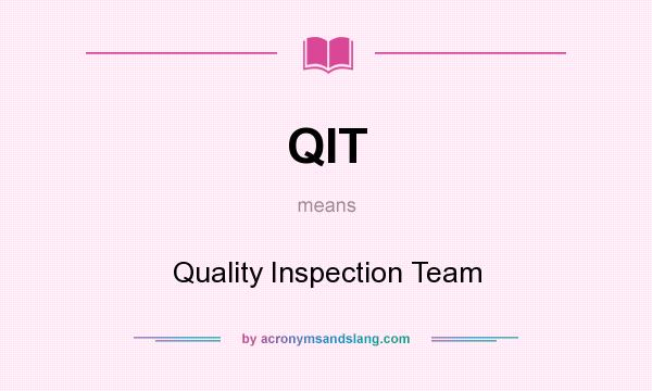What does QIT mean? It stands for Quality Inspection Team